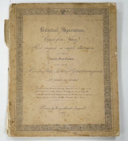 Botanical Specimens Copied from Nature and Designed as Simple Illustrations..., 8vo, 23 loose hand-coloured plates, with a bound 24pp. explanatory booklet, original wrappers, George Smith, Liverpool, 1827. Extremely scar